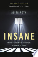 Insane : America's criminal treatment of mental illness /