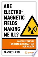 Are Electromagnetic Fields Making Me Ill? : How Electricity and Magnetism Affect Our Health /