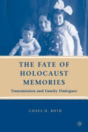 The fate of Holocaust memories : transmission and family dialogues /