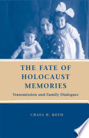 The Fate of Holocaust Memories : Transmission and Family Dialogues /