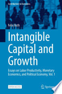Intangible Capital and Growth : Essays on Labor Productivity, Monetary Economics, and Political Economy, Vol. 1 /
