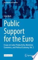 Public Support for the Euro : Essays on Labor Productivity, Monetary Economics, and Political Economy, Vol. 2  /