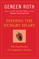 Feeding the hungry heart : the experience of compulsive eating /