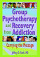 Group psychotherapy and recovery from addiction : carrying the message /