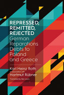 Repressed, remitted, rejected : German reparations debts to Poland and Greece /