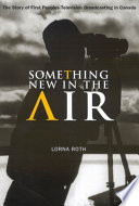 Something new in the air : the story of First Peoples television broadcasting in Canada /