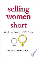 Selling women short : gender inequality on Wall Street /