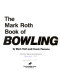 The Mark Roth book of bowling /