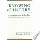 Knowing and history : appropriations of Hegel in twentieth- century France /