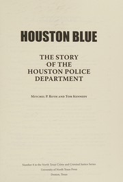 Houston blue : the story of the Houston Police Department /