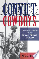 Convict cowboys : the untold history of the Texas Prison Rodeo /