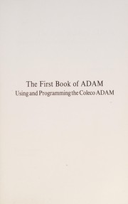 The first book of Adam : using and programming the Coleco Adam /