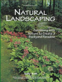 Natural landscaping : gardening with nature to create a backyard paradise /