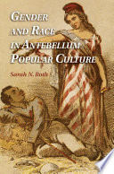 Gender and race in antebellum popular culture /