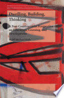 Dwelling, building, thinking : a post-constructivist perspective on education, learning, and development /