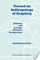 Toward an anthropology of graphing : semiotic and activity-theoretic perspectives /