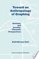 Toward an anthropology of graphing : semiotic and activity-theoretic perspectives /