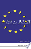 Uniting Europe : journey between gloom and glory /