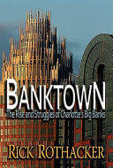 Banktown : the rise and struggles of Charlotte's big banks /