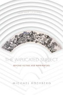 The implicated subject : beyond victims and perpetrators /