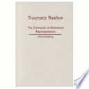 Traumatic realism : the demands of Holocaust representation /