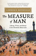The measure of man : liberty, virtue, and beauty in the Florentine Renaissance /