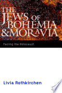 The Jews of Bohemia and Moravia : facing the Holocaust /
