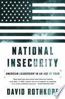 National insecurity : American leadership in an age of fear /