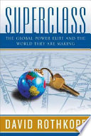 Superclass : the global power elite and the world they are making /