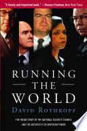 Running the world : the inside story of the National Security Council and the architects of American power /