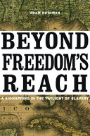 Beyond freedom's reach : kidnapping in the twilight of slavery /