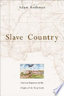 Slave country : American expansion and the origins of the Deep South /