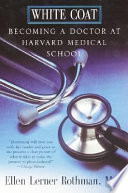 White coat : becoming a doctor at Harvard Medical School /