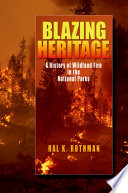 Blazing heritage : a history of wildland fire in the national parks /