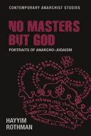 No masters but God : portraits of anarcho-Judaism /
