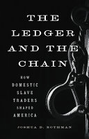 The ledger and the chain : how domestic slave traders shaped America /