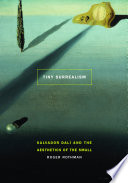 Tiny surrealism : Salvador Dalí and the aesthetics of the small /