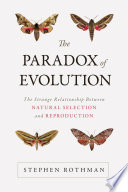 The paradox of evolution : the strange relationship between natural selection and reproduction /