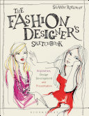 The fashion designer's sketchbook : inspiration, design development, and presentation /