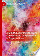 A Mindful Approach to Team Creativity and Collaboration in Organizations : Creating a Culture of Innovation /