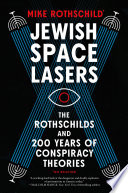 Jewish Space Lasers : The Rothschilds and 200 Years of Conspiracy Theories /