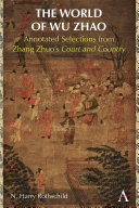 The World of Wu Zhao Annotated Selections from Zhang Zhuo's Court and Country.