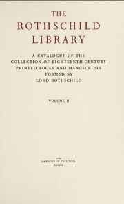 The Rothschild library ; a catalogue of the collection of eighteenth-century printed books and manuscripts formed by Lord Rothschild.