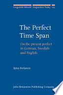The perfect time span : on the present perfect in German, Swedish and English /