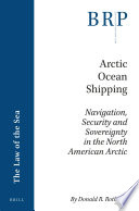 Arctic Ocean shipping : navigation, security and sovereignty in the North American Arctic /