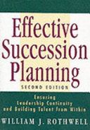 Effective succession planning : ensuring leadership continuity and building talent from within /