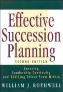 Effective succession planning : ensuring leadership continuity and building talent from within /