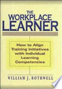 The workplace learner : how to align training initiatives with individual learning competencies /