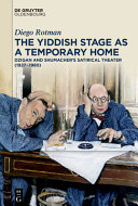 The Yiddish stage as a temporary home : Dzigan and Shumacher's satirical theater (1927-1980) /