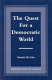The quest for a democratic world /